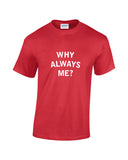 Why Always Me?