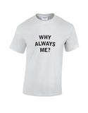 Why Always Me?
